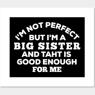 I'm Not Perfect But I'm A Big Sister And That Is Good Enough For Me Posters and Art